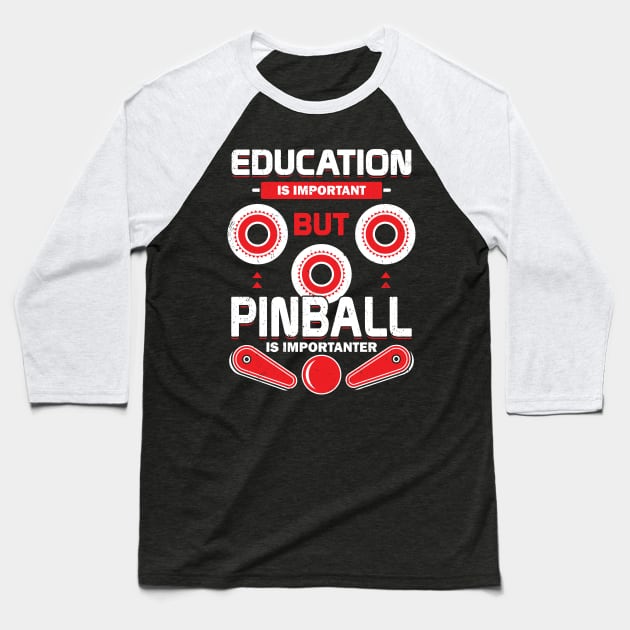 Education Is Important But Pinball Is Importanter Baseball T-Shirt by Dolde08